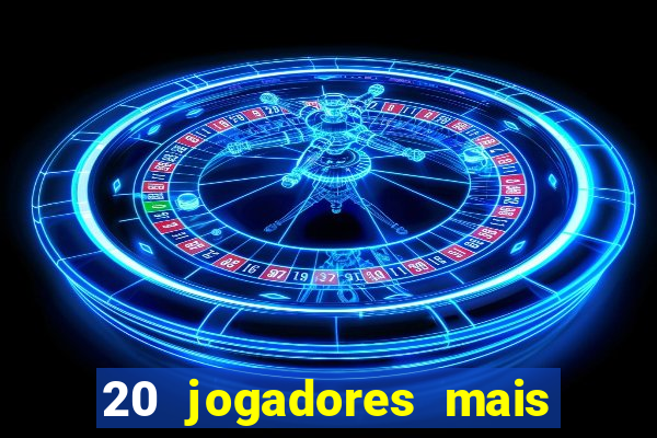 20 jogadores mais ricos do mundo